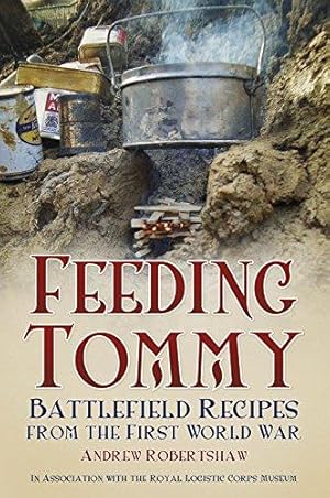 Image du vendeur pour Feeding Tommy: Battlefield Recipes from the First World War mis en vente par WeBuyBooks