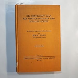 Imagen del vendedor de Die Groszstadt Kln als wirtschaftlicher und sozialer Krper : als Beitrag zur allgemeinen Grostadtforschung ; mit e. Stadtpl. a la venta por Gebrauchtbcherlogistik  H.J. Lauterbach