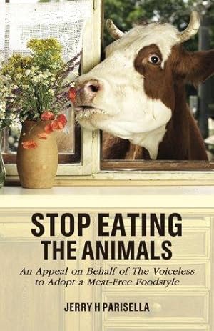 Bild des Verkufers fr Stop Eating the Animals: An Appeal on Behalf of The Voiceless to Adopt a Meat-Free Foodstyle zum Verkauf von WeBuyBooks 2