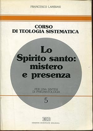 Imagen del vendedor de Lo Spirito Santo: mistero e presenza : per una sintesi di pneumatologia a la venta por Studio Bibliografico Viborada