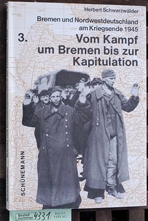 Bild des Verkufers fr Vom "Kampf um Bremen" bis zur Kapitulation. Teil 3. Bremen und Nordwestdeutschland am Kriegsende 1945 zum Verkauf von Baues Verlag Rainer Baues 