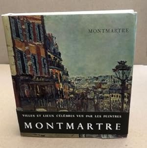 Villes et lieux célèbres vus par les peintres / Montmartre / nombreuses illustrations couleurs co...
