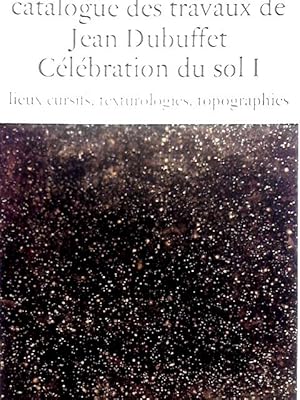 Seller image for Catalogue Des Travaux De Jean Dubuffet Fascicule XIII; Celebration Du Sol I; Lieux Cursifs, Texturologies, Topographies for sale by World of Rare Books