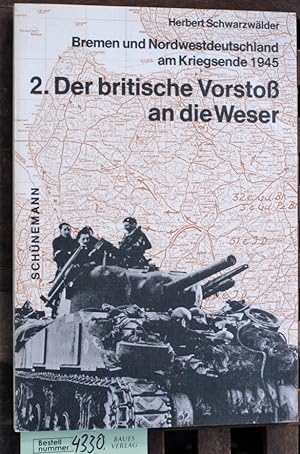 Bild des Verkufers fr Der britische Vorstoss an die Weser. Teil 2. Bremen und Nordwestdeutschland am Kriegsende 1945 zum Verkauf von Baues Verlag Rainer Baues 