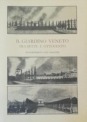 Bild des Verkufers fr IL GIARDINO VENETO. TRA SETTE E OTTOCENTO E LE SUE FONTI zum Verkauf von libreria minerva