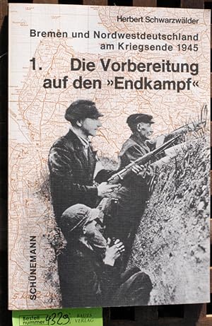 Bild des Verkufers fr Die Vorbereitung auf den "Endkampf". Teil 1. Bremen und Nordwestdeutschland am Kriegsende 1945 zum Verkauf von Baues Verlag Rainer Baues 
