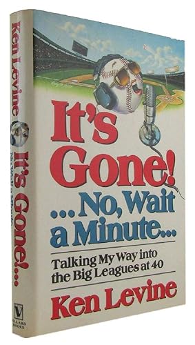 Seller image for IT'S GONE!. . . NO, WAIT A MINUTE . . .: Talking My Way into the Big Leagues at 40 for sale by Kay Craddock - Antiquarian Bookseller