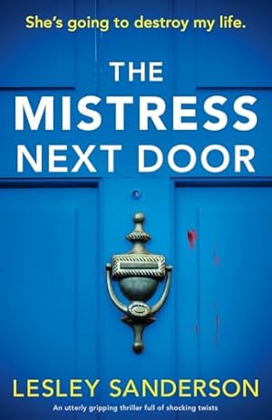 Bild des Verkufers fr The Mistress Next Door: An utterly gripping thriller full of shocking twists (Totally gripping and compelling psychological thrillers by Lesley Sanderson) zum Verkauf von WeBuyBooks