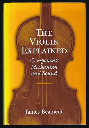 Seller image for The Violin Explained: Components, Mechanism, and Sound for sale by Chaucer Bookshop ABA ILAB