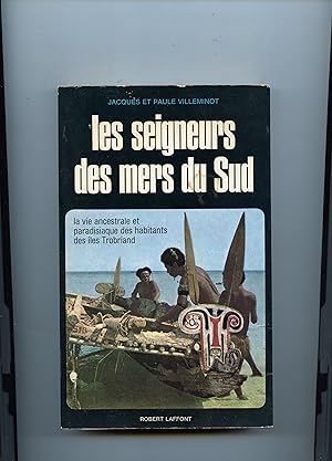 LES SEIGNEURS DES MERS DU SUD . La vie ancestrale et paradisiaque des habitants des iles Trobriand