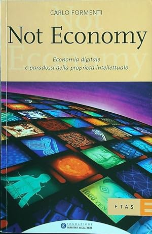 Not economy. Economia digitale e paradossi della proprieta' intellettuale