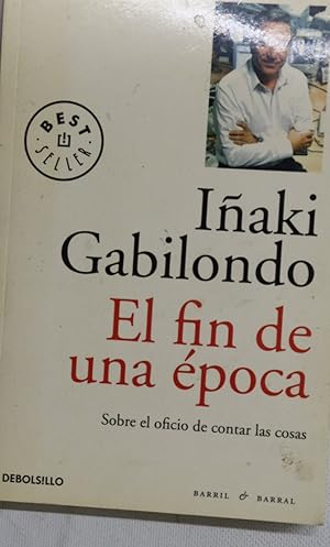 Imagen del vendedor de El fin de una poca : sobre el oficio de contar las cosas a la venta por Librera Alonso Quijano
