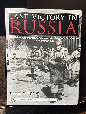 Seller image for LAST VICTORY IN RUSSIA: The SS-Panzerkorps and Manstein's Kharkov Counteroffensive - February-March 1943 (Schiffer Military History Book) for sale by Quills Books