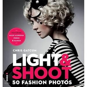 Bild des Verkufers fr Light & Shoot: 50 Fashion Photos zum Verkauf von WeBuyBooks