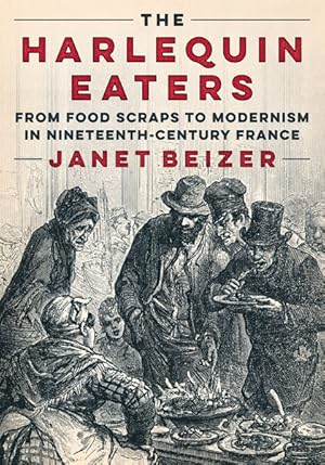 Imagen del vendedor de Harlequin Eaters : From Food Scraps to Modernism in Nineteenth-century France a la venta por GreatBookPrices