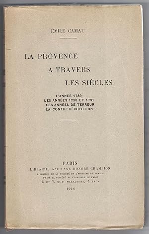 La Provence à travers les siècles. Tome VI : L'année 1789, les années 1790 et 1791, les années de...
