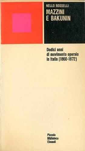 MAZZINI E BAKUNIN. Dodici anni di movimento operaio in Italia (1860-1872)