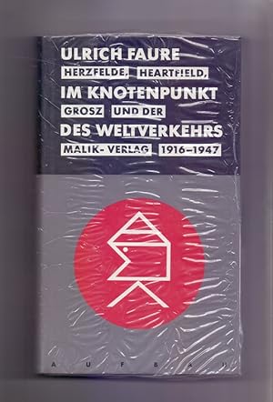 Im Knotenpunkt des Weltverkehrs : Herzfelde, Heartfield, Grosz und der Malik-Verlag 1916 - 1947. ...