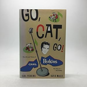 Seller image for GO, CAT, GO! THE LIFE AND TIMES OF CARL PERKINS, THE KING OF ROCKABILLY. for sale by Any Amount of Books