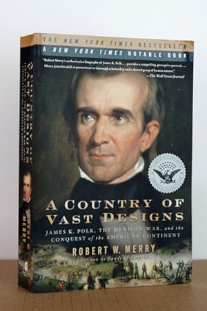 A Country of Vast Designs: James K. Polk, the Mexican War and the Conquest of the American Contin...