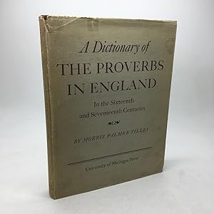 Seller image for A DICTIONARY OF THE PROVERBS IN ENGLAND IN THE SIXTEENTH AND SEVENTEENTH CENTURIES. for sale by Any Amount of Books