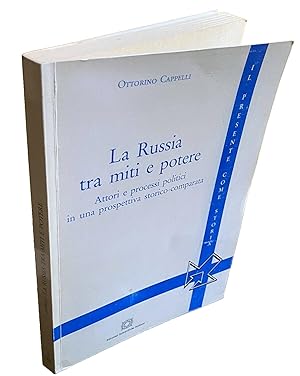 LA RUSSIA TRA MITI E POTERE. ATTORI E PROCESSI POLITICI IN UNA PROSPETTIVA STORICO-COMPARATA