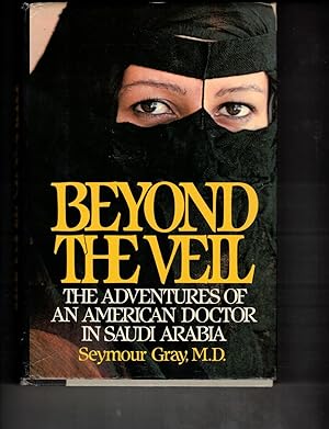 Seller image for Beyond the Veil: The Adventures of an American Doctor in Saudi Arabia for sale by Wickham Books South