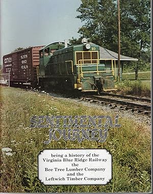 Bild des Verkufers fr [SHENANDOAH VALLEY] SENTIMENTAL JOURNEY: BEING A HISTORY OF THE VIRGINIA BLUE RIDGE RAILWAY, THE BEE TREE LUMBER COMPANY AND THE LEFTWICH TIMBER COMPANY zum Verkauf von BLACK SWAN BOOKS, INC., ABAA, ILAB