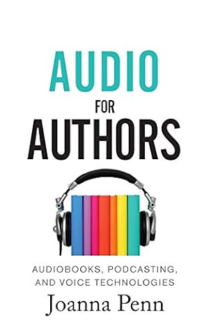 Bild des Verkufers fr Audio For Authors: Audiobooks, Podcasting, And Voice Technologies: 11 (Creative Business Books for Writers and Authors) zum Verkauf von WeBuyBooks