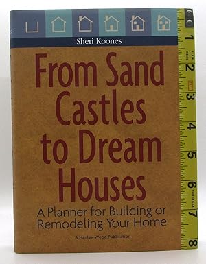 From Sand Castles to Dream Houses: A Planner for Building or Remodeling Your Home