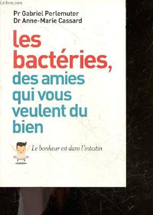 Seller image for Les bacteries, des amies qui vous veulent du bien - le bonheur est dans l'intestion for sale by Le-Livre