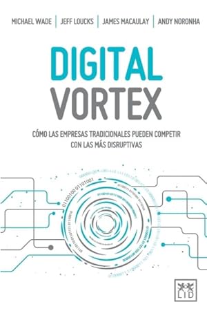 Seller image for Digital Vortex: Cmo las empresas tradicionales pueden competir con las ms disruptivas -Language: spanish for sale by GreatBookPrices