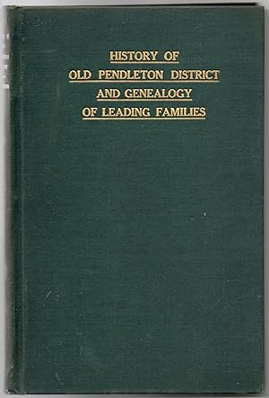[GENEALOGY] HISTORY OF OLD PENDLETON DISTRICT, WITH A GENEALOGY OF THE LEADING FAMILIES OF THE DI...