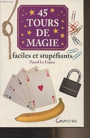 Bild des Verkufers fr 45 tours de magie faciles et stupfiants zum Verkauf von Le-Livre