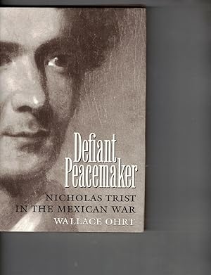 Imagen del vendedor de Defiant Peacemaker: Nicholas Trist in the Mexican War a la venta por Wickham Books South
