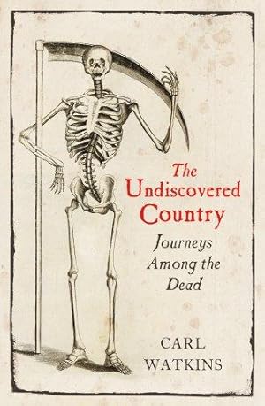 Seller image for The Undiscovered Country: Journeys Among the Dead for sale by WeBuyBooks