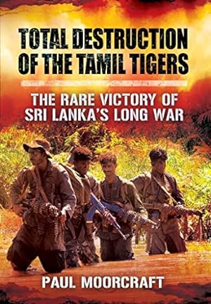 Seller image for Total Destruction of the Tamil Tigers: The Rare Victory of Sri Lanka's Long War: The Rare Victory of Sri Lanka  s Long War for sale by WeBuyBooks