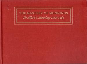 The mastery of Munnings: Sir Alfred J. Munnings, 1878-1959