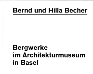 Bild des Verkufers fr Bernd und Hilla Becher. Bergwerke im Architekturmuseum in Basel. zum Verkauf von Antiquariat Querido - Frank Hermann