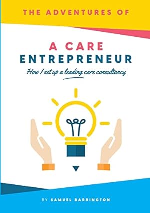 Bild des Verkufers fr The Adventures Of A Care Entrepreneur: How I Set Up A Leading Care Consultancy zum Verkauf von WeBuyBooks