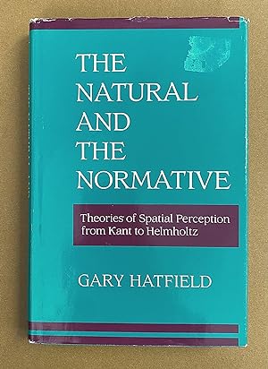 The Natural and the Normative: Theories of Spatial Perception from Kant to Helmholtz (A Bradford ...