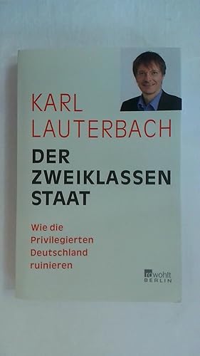 Bild des Verkufers fr DER ZWEIKLASSENSTAAT: WIE DIE PRIVILEGIERTEN DEUTSCHLAND RUINIEREN. zum Verkauf von Buchmerlin