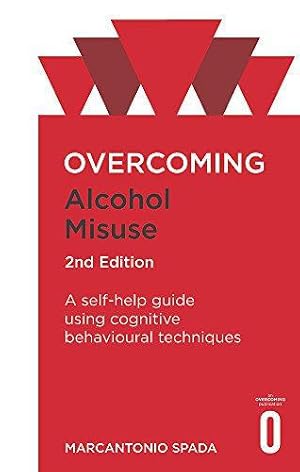 Image du vendeur pour Overcoming Alcohol Misuse, 2nd Edition: A self-help guide using cognitive behavioural techniques (Overcoming Books) mis en vente par WeBuyBooks