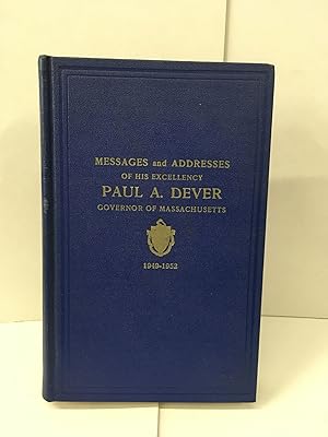 Messages and Addresses of his Excellency Paul A. Dever Governor of Massachusetts 1949-1952