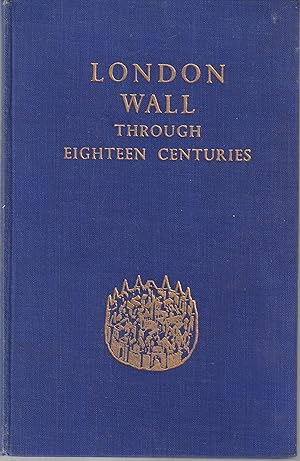 London Wall Through Eighteenth Centuries A History of the Ancient Town Wall of the City of London...