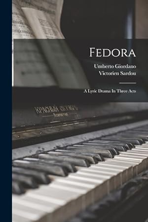 Bild des Verkufers fr Fedora: A Lyric Drama In Three Acts zum Verkauf von moluna