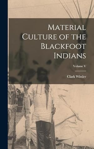 Bild des Verkufers fr Material Culture of the Blackfoot Indians Volume V zum Verkauf von moluna