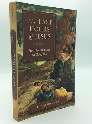 Imagen del vendedor de THE LAST HOURS OF JESUS: From Gethsemane to Golgotha a la venta por Kubik Fine Books Ltd., ABAA