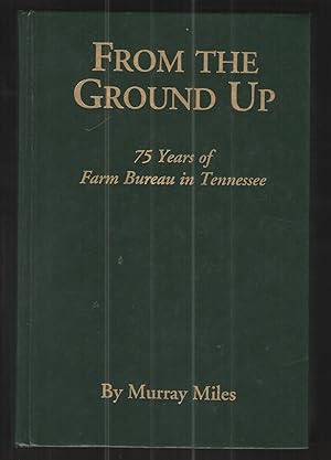 Bild des Verkufers fr From the Ground Up 75 Years of Farm Bureau in Tennessee zum Verkauf von Elder's Bookstore