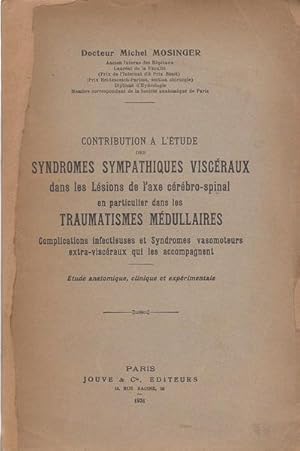 Imagen del vendedor de Contribution  l'tude des syndromes sympathiques viscraux dans les lsions de l'axe crbro-spinal en particulier dans les traumatismes mdullaires : complications infectieuses et syndromes vasomoteurs extra-viscraux qui les accompagnent - tude anatomique, clinique et exprimentale COPY SIGNED TO JEAN LHERMITTE a la venta por LIBRAIRIE PIMLICO